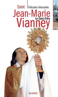 Saint Jean-Marie Vianney : Le curé d'ars
