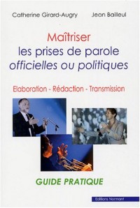 Maîtriser les prises de parole officielles ou politiques : Elaboration - Rédaction - Transmission
