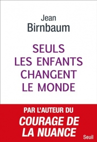 Seuls les enfants changent le monde: Donner la vie et changer le monde