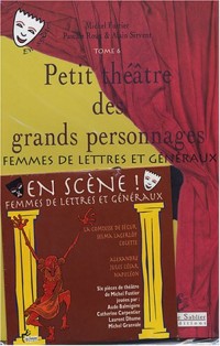 Petit théâtre des grands personnages : Tome 6, Femmes de lettres et généraux (1CD audio)