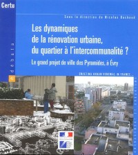 Les dynamiques de la rénovation urbaine, du quartier à l'intercommunalité ? : Le grand projet de la ville des Pyramides à Evry, Edition bilingue français-anglais
