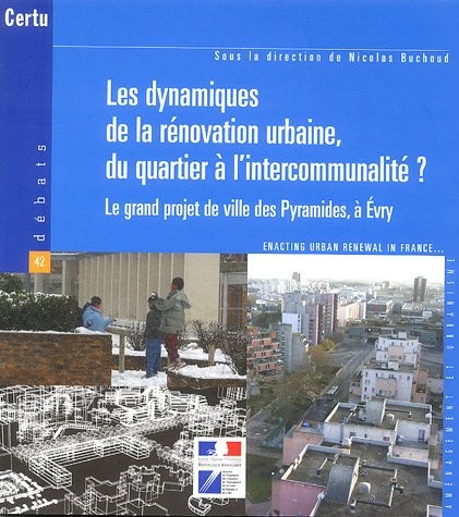 Les dynamiques de la rénovation urbaine, du quartier à l'intercommunalité ? : Le grand projet de la ville des Pyramides à Evry, Edition bilingue français-anglais