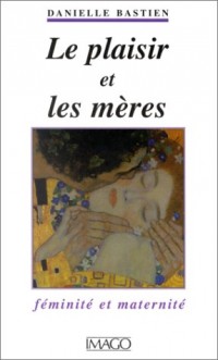 Le plaisir et les mères : Féminité et maternité