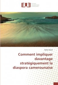 Comment impliquer davantage stratégiquement la diaspora camerounaise