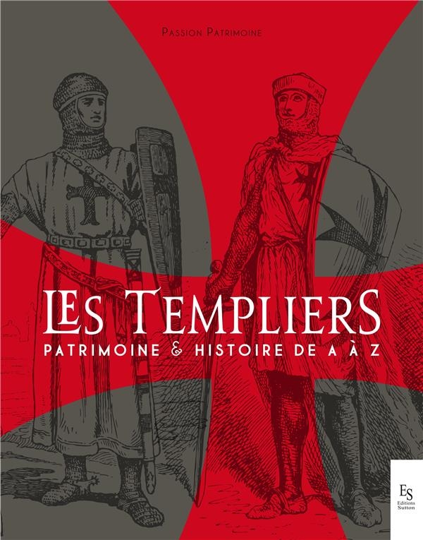 Les Templiers : Patrimoine et Histoire de A à Z