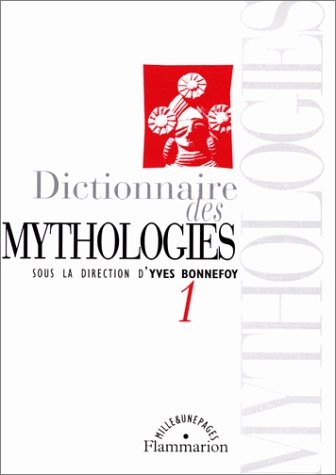 Dictionnaire des mythologies et des religions des sociétés traditionnelles et du monde antique 1