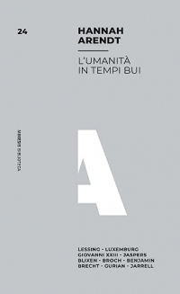 L'umanità in tempi bui. Lessing, Luxemburg, Giovanni XXIII, Jaspers, Blixen, Broch, Benjamin, Brecht, Gurian, Jarrell