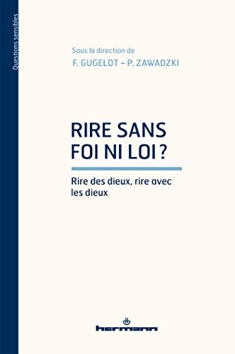 Rire sans foi ni loi?: Rire des dieux, rire avec les dieux