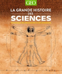 La grande histoire des Sciences: Chronologie des découvertes et des inventions