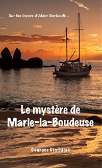 Le Mystère de Marie la Boudeuse: Sur les traces d'Alain Gerbault