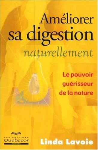 Améliorer sa digestion naturellement - Le pouvoir de guérisseur de la nature