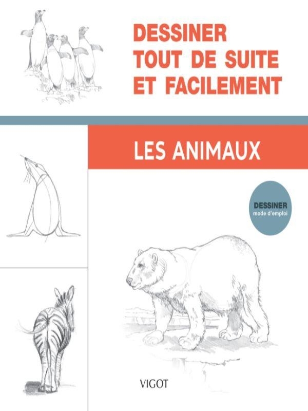 Dessiner tout de suite et facilement : Les animaux