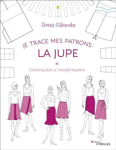 Je trace mes patrons - La jupe: Construction et transformation