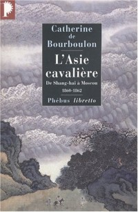 L'Asie cavalière : De Shang-haï à Moscou, 1860-1862