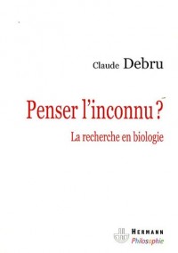 Penser l’inconnu ? : La recherche en biologie