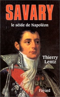 Savary. Le séide de Napoléon