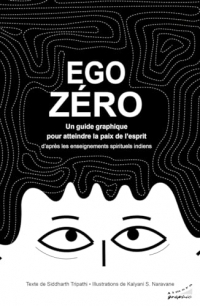 Ego zéro - Un guide graphique pour atteindre la paix de l'esprit d'après les enseignements spirituel