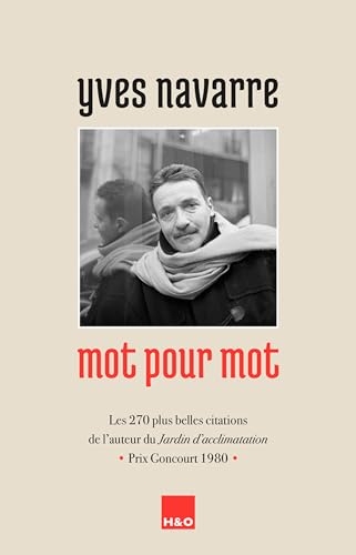 Yves Navarre mot pour mot : Les 270 plus belles citations de l'auteur du Jardin d'acclimatation, Prix Goncourt 1980