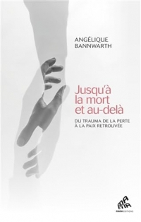 Jusqu'à la mort et au-delà: Du trauma de la perte à la paix retrouvée