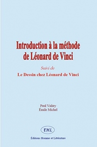 Introduction à la méthode de Léonard de Vinci: Suivi de - Le Dessin chez Léonard de Vinci