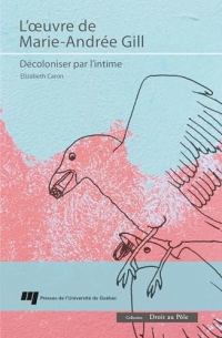 L'oeuvre de Marie-Andrée Gill: Décoloniser par l'intime
