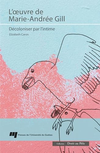 L'oeuvre de Marie-Andrée Gill: Décoloniser par l'intime