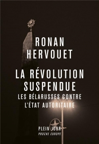 La révolution suspendue. Contestation et répression au Bélarus: Contestation et répression au Bélarus