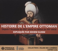 HISTOIRE DE L’EMPIRE OTTOMAN, DEPUIS L’ANATOLIE DU XIVE SIÈCLE AU DÉBUT DU XXE SIÈCLE: COLLECTION L’ISLAM DES LUMIÈRE - FREMEAUX / GRANDE MOSQUEE DE PARIS