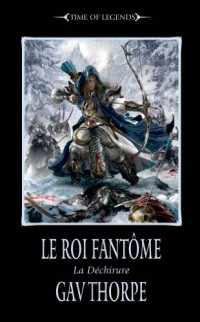 Time of Legends - La déchirure, tome 2 : Le roi fantôme