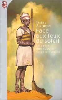 Le cycle des robots, Tome 4 : Face aux feux du soleil