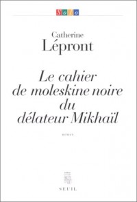 Le Cahier de moleskine noire du délateur Mikhaïl