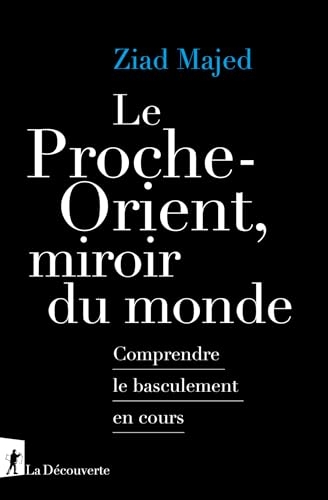 Le Proche-Orient, miroir du monde: Comprendre le basculement en cours