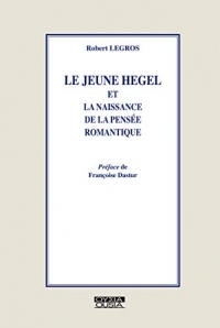 Le jeune Hegel et la naissance de la pensée romantique