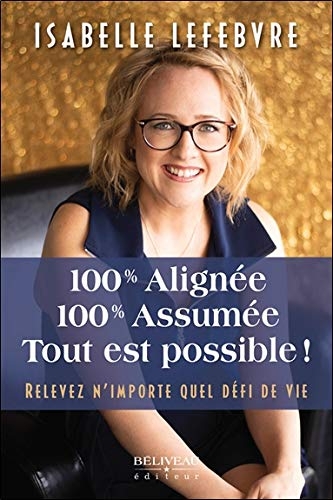 100% alignée - 100% assumée - Tout est possible ! Relevez n'importe quel défi de vie