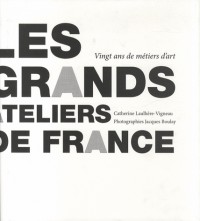 Les grands ateliers de France : Vingt ans de métiers d'art, le temps traversé