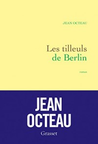 Les tilleuls de Berlin : premier roman (Littérature Française)