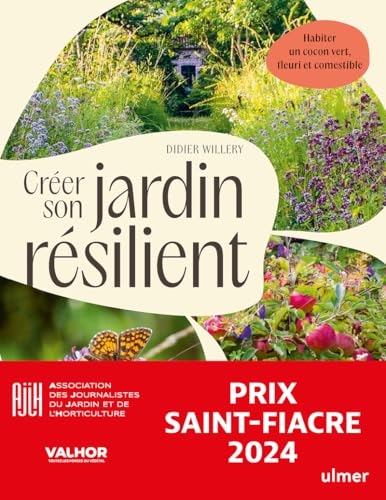 Créer son jardin résilient: Bien assembler des végétaux adaptés, en s'inspirant de la nature : le retour d'expérience du dingue de plantes