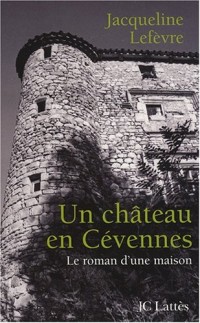 Un château en Cévennes : Le roman d'une maison