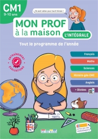 Mon prof à la maison - L'intégrale CM1: Un tout-en-un indispensable, conforme au nouveau programme