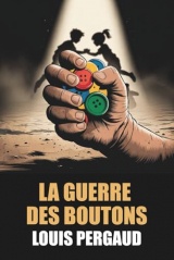 La Guerre des Boutons de Louis Pergaud - Édition Originale et Intégrale avec biographie de l'auteur