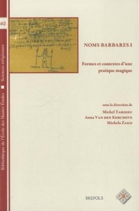 Noms barbares : Volume 1, Formes et contextes d'une pratique magique