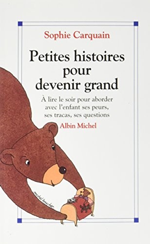 Petites Histoires pour devenir grand: À lire le soir pour aborder avec l'enfant ses peurs, ses tracas, ses questions