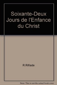 Soixante-Deux Jours de l'Enfance du Christ
