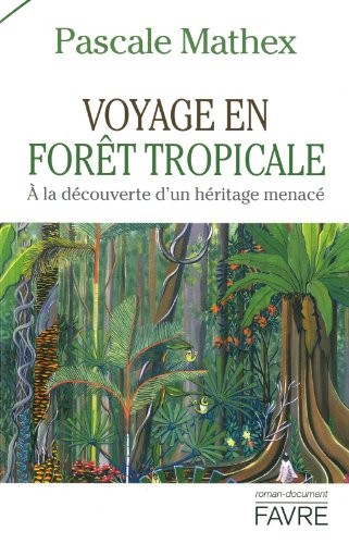 Voyage en forêt tropicale : A la découverte d'un héritage menacé