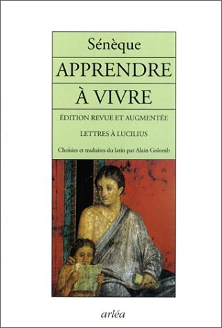 Apprendre à vivre : Lettres à Lucilius