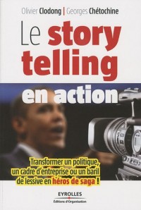 Le storytelling en action: Transformer un politique, un cadre d'entreprise ou un baril de lessive en héros de saga !