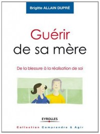 Guérir de sa mère : De la blessure à la réalisation de soi