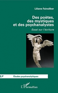 Des poètes, des mystiques et des psychanalystes: Essai sur l'écriture (Études Psychanalytiques)