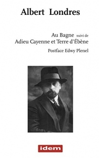 Au Bagne Suivi de Adieu Cayenne et Terre d Ebene / Postface Edwy Plenel