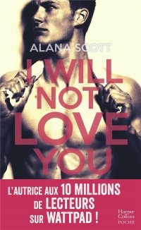 I Will Not Love You: Découvrez le nouveau roman New Adult d'Alana Scott 